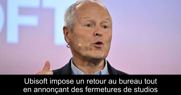 Ubisoft impose un retour au bureau tout en annonçant des fermetures de studios