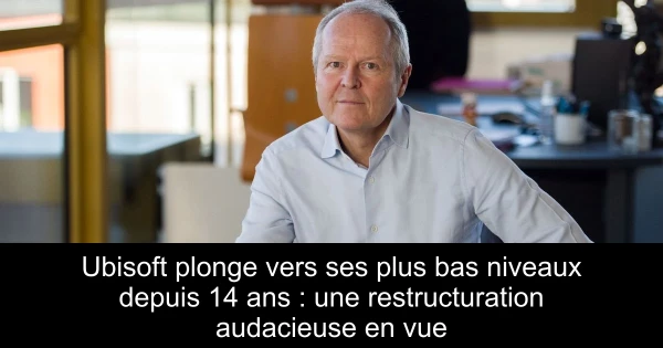 Ubisoft plonge vers ses plus bas niveaux depuis 14 ans : une restructuration audacieuse en vue