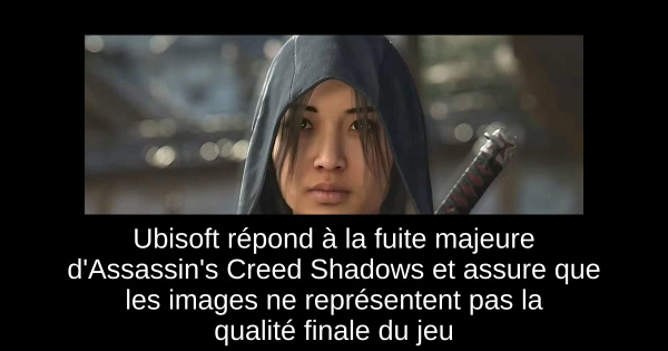 Ubisoft répond à la fuite majeure d'Assassin's Creed Shadows et assure que les images ne représentent pas la qualité finale du jeu