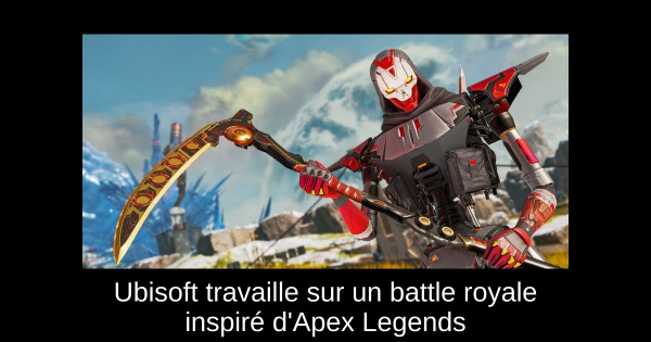 Ubisoft travaille sur un battle royale inspiré d'Apex Legends