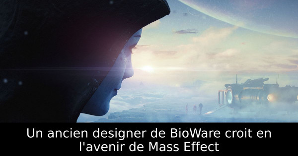 Un ancien designer de BioWare croit en l'avenir de Mass Effect
