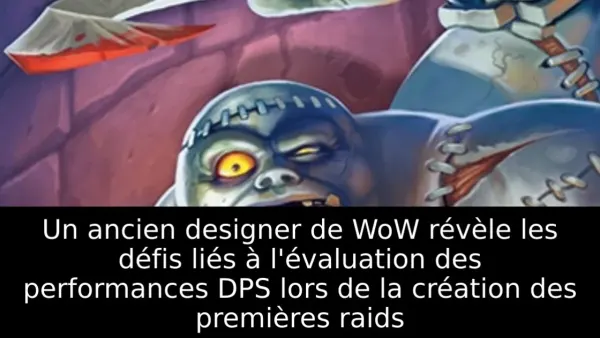 Un ancien designer de WoW révèle les défis liés à l'évaluation des performances DPS lors de la création des premières raids