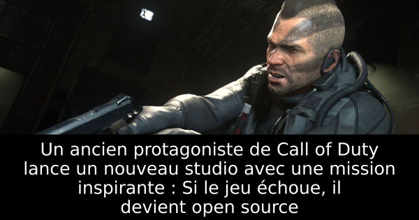 Un ancien protagoniste de Call of Duty lance un nouveau studio avec une mission inspirante : Si le jeu échoue, il devient open source