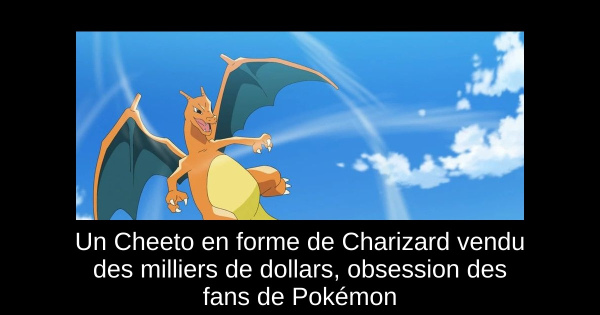 Un Cheeto en forme de Charizard vendu des milliers de dollars, obsession des fans de Pokémon
