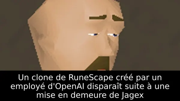 Un clone de RuneScape créé par un employé d'OpenAI disparaît suite à une mise en demeure de Jagex