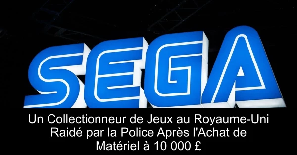 Un Collectionneur de Jeux au Royaume-Uni Raidé par la Police Après l'Achat de Matériel à 10 000 £