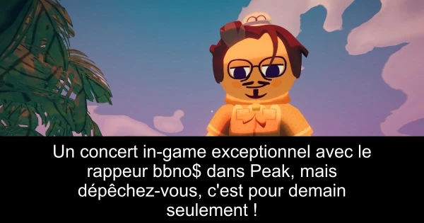Un concert in-game exceptionnel avec le rappeur bbno$ dans Peak, mais dépêchez-vous, c'est pour demain seulement !