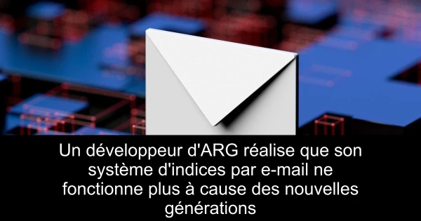 Un développeur d'ARG réalise que son système d'indices par e-mail ne fonctionne plus à cause des nouvelles générations