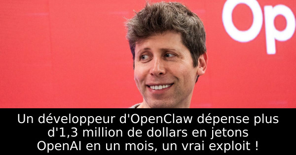 Un développeur d'OpenClaw dépense plus d'1,3 million de dollars en jetons OpenAI en un mois, un vrai exploit !