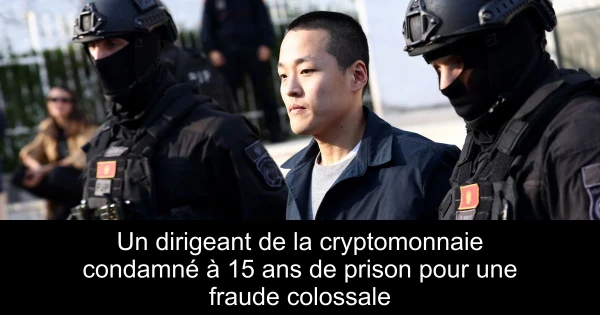 Un dirigeant de la cryptomonnaie condamné à 15 ans de prison pour une fraude colossale