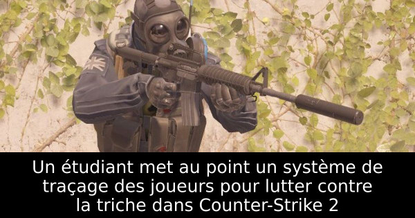 Un étudiant met au point un système de traçage des joueurs pour lutter contre la triche dans Counter-Strike 2