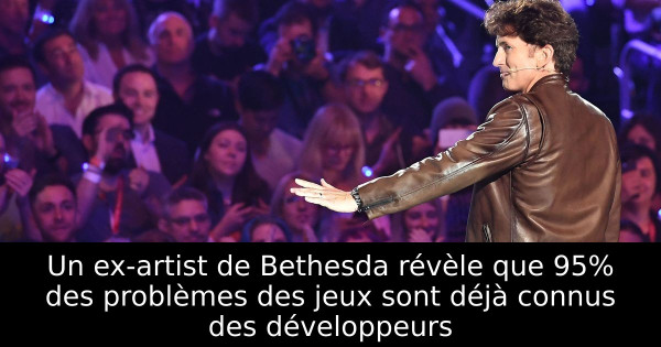 Un ex-artist de Bethesda révèle que 95% des problèmes des jeux sont déjà connus des développeurs