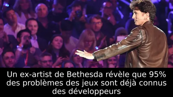 Un ex-artist de Bethesda révèle que 95% des problèmes des jeux sont déjà connus des développeurs
