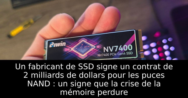 Un fabricant de SSD signe un contrat de 2 milliards de dollars pour les puces NAND : un signe que la crise de la mémoire perdure