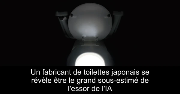 Un fabricant de toilettes japonais se révèle être le grand sous-estimé de l'essor de l'IA