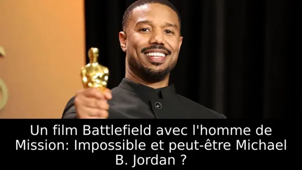 Un film Battlefield avec l'homme de Mission: Impossible et peut-être Michael B. Jordan ?