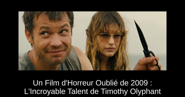 Un Film d'Horreur Oublié de 2009 : L'Incroyable Talent de Timothy Olyphant