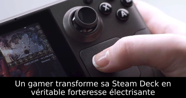 Un gamer transforme sa Steam Deck en véritable forteresse électrisante