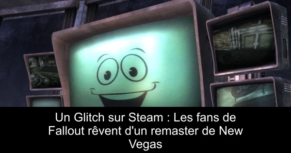 Un Glitch sur Steam : Les fans de Fallout rêvent d'un remaster de New Vegas