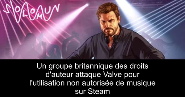 Un groupe britannique des droits d'auteur attaque Valve pour l'utilisation non autorisée de musique sur Steam