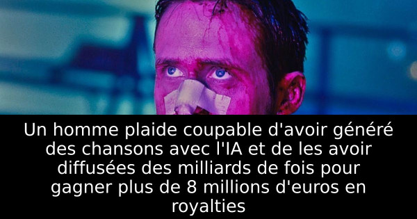 Un homme plaide coupable d'avoir généré des chansons avec l'IA et de les avoir diffusées des milliards de fois pour gagner plus de 8 millions d'euros en royalties