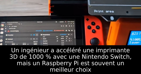 Un ingénieur a accéléré une imprimante 3D de 1000 % avec une Nintendo Switch, mais un Raspberry Pi est souvent un meilleur choix