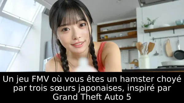 Un jeu FMV où vous êtes un hamster choyé par trois sœurs japonaises, inspiré par Grand Theft Auto 5