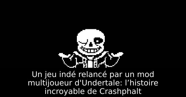 Un jeu indé relancé par un mod multijoueur d'Undertale: l’histoire incroyable de Crashphalt