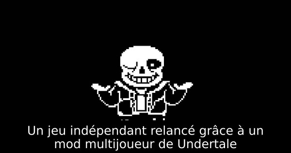 Un jeu indépendant relancé grâce à un mod multijoueur de Undertale