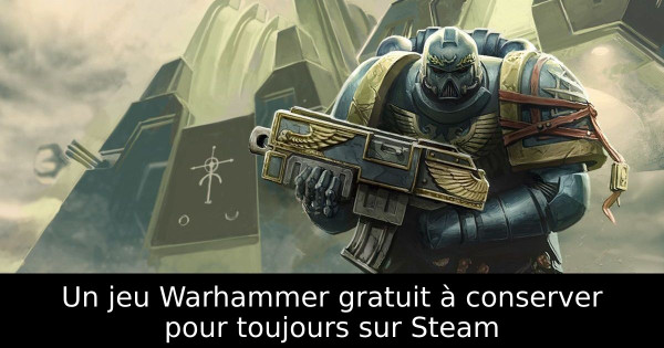 Un jeu Warhammer gratuit à conserver pour toujours sur Steam