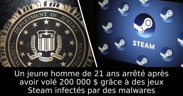 Un jeune homme de 21 ans arrêté après avoir volé 200 000 $ grâce à des jeux Steam infectés par des malwares