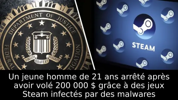 Un jeune homme de 21 ans arrêté après avoir volé 200 000 $ grâce à des jeux Steam infectés par des malwares