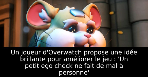 Un joueur d'Overwatch propose une idée brillante pour améliorer le jeu : 'Un petit ego check ne fait de mal à personne'