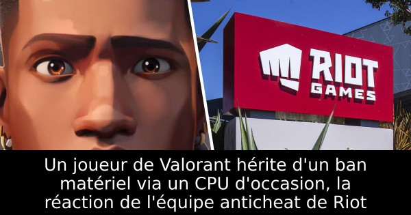 Un joueur de Valorant hérite d'un ban matériel via un CPU d'occasion, la réaction de l'équipe anticheat de Riot