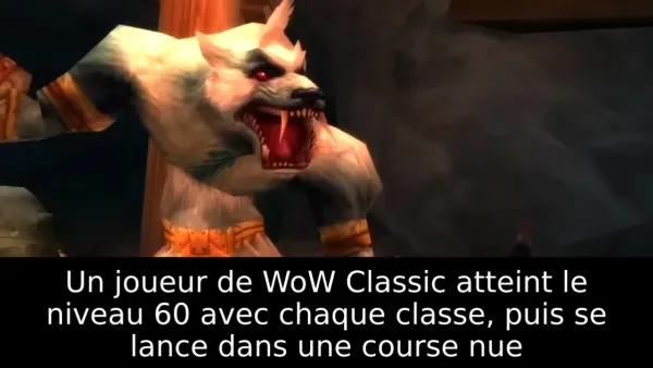 Un joueur de WoW Classic atteint le niveau 60 avec chaque classe, puis se lance dans une course nue