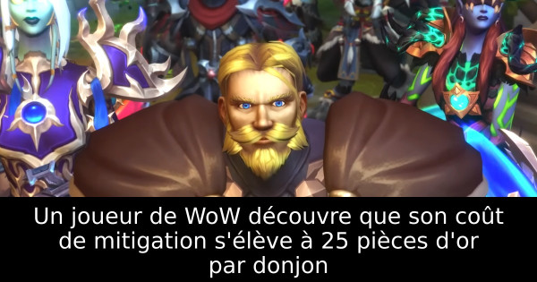 Un joueur de WoW découvre que son coût de mitigation s'élève à 25 pièces d'or par donjon