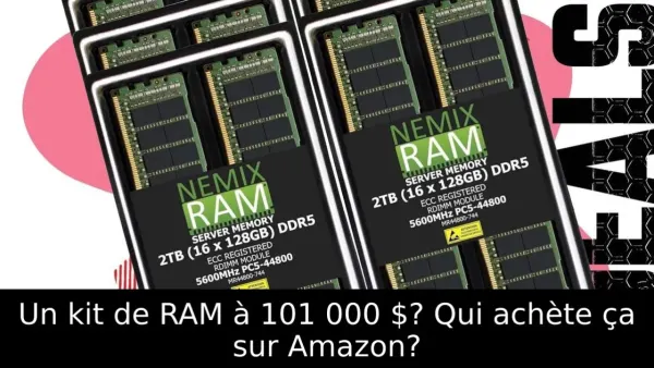 Un kit de RAM à 101 000 $? Qui achète ça sur Amazon?