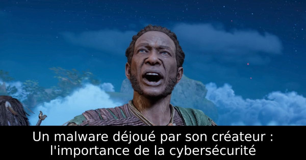 Un malware déjoué par son créateur : l'importance de la cybersécurité