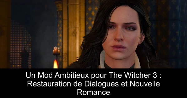 Un Mod Ambitieux pour The Witcher 3 : Restauration de Dialogues et Nouvelle Romance
