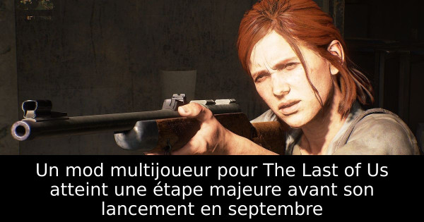 Un mod multijoueur pour The Last of Us atteint une étape majeure avant son lancement en septembre