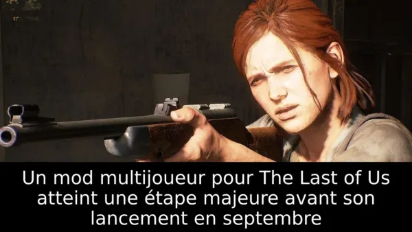Un mod multijoueur pour The Last of Us atteint une étape majeure avant son lancement en septembre