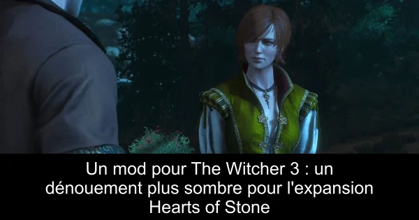 Un mod pour The Witcher 3 : un dénouement plus sombre pour l'expansion Hearts of Stone