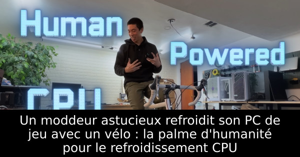 Un moddeur astucieux refroidit son PC de jeu avec un vélo : la palme d'humanité pour le refroidissement CPU