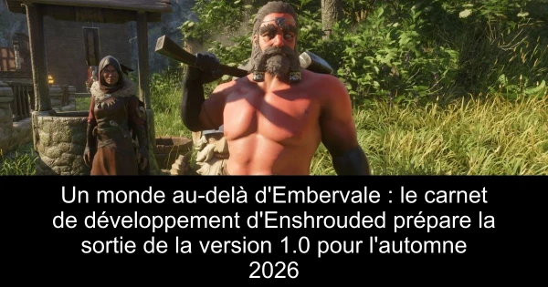 Un monde au-delà d'Embervale : le carnet de développement d'Enshrouded prépare la sortie de la version 1.0 pour l'automne 2026