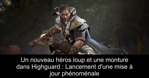 Un nouveau héros loup et une monture dans Highguard : Lancement d'une mise à jour phénoménale