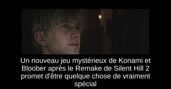 Un nouveau jeu mystérieux de Konami et Bloober après le Remake de Silent Hill 2 promet d'être quelque chose de vraiment spécial