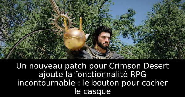 Un nouveau patch pour Crimson Desert ajoute la fonctionnalité RPG incontournable : le bouton pour cacher le casque