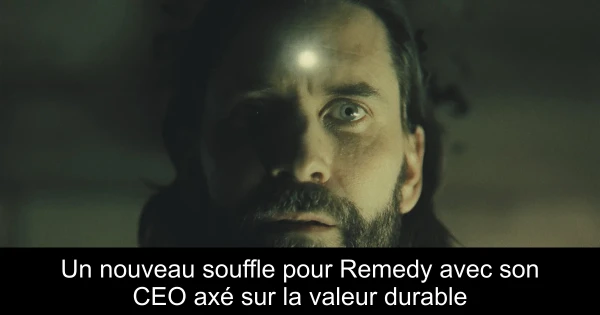 Un nouveau souffle pour Remedy avec son CEO axé sur la valeur durable