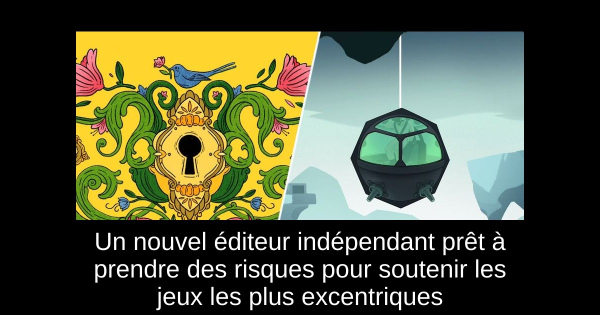 Un nouvel éditeur indépendant prêt à prendre des risques pour soutenir les jeux les plus excentriques