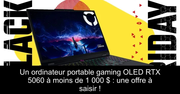 Un ordinateur portable gaming OLED RTX 5060 à moins de 1 000 $ : une offre à saisir !